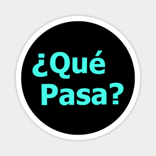 Que Pasa (hello in Spanish) Magnet